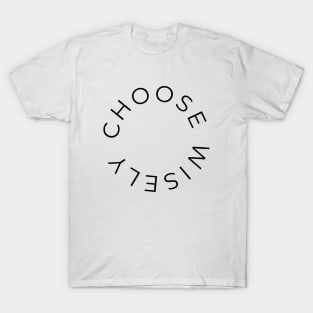 Choose wisely T-Shirt
